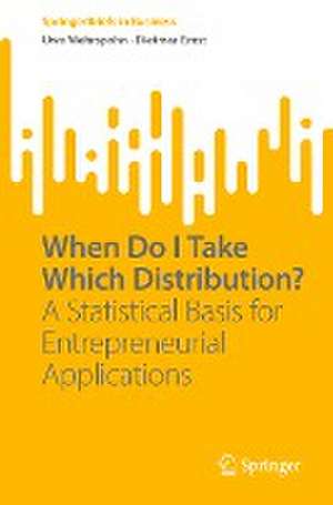 When Do I Take Which Distribution?: A Statistical Basis for Entrepreneurial Applications de Uwe Wehrspohn