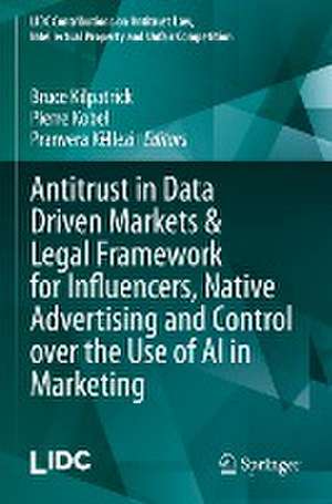 Antitrust in Data Driven Markets & Legal Framework for Influencers, Native Advertising and Control over the Use of AI in Marketing de Bruce Kilpatrick