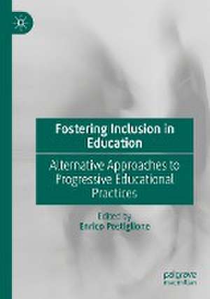 Fostering Inclusion in Education: Alternative Approaches to Progressive Educational Practices de Enrico Postiglione