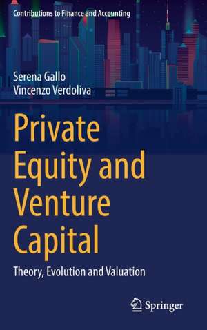 Private Equity and Venture Capital: Theory, Evolution and Valuation de Serena Gallo