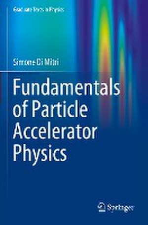 Fundamentals of Particle Accelerator Physics de Simone Di Mitri