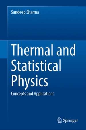 Thermal and Statistical Physics: Concepts and Applications de Sandeep Sharma