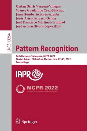 Pattern Recognition: 14th Mexican Conference, MCPR 2022, Ciudad Juárez, Mexico, June 22–25, 2022, Proceedings de Osslan Osiris Vergara-Villegas