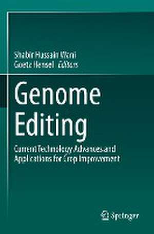 Genome Editing: Current Technology Advances and Applications for Crop Improvement de Shabir Hussain Wani