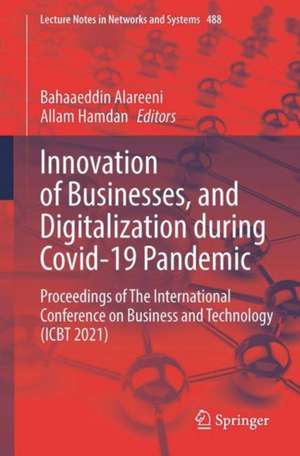 Innovation of Businesses, and Digitalization during Covid-19 Pandemic: Proceedings of The International Conference on Business and Technology (ICBT 2021) de Bahaaeddin Alareeni