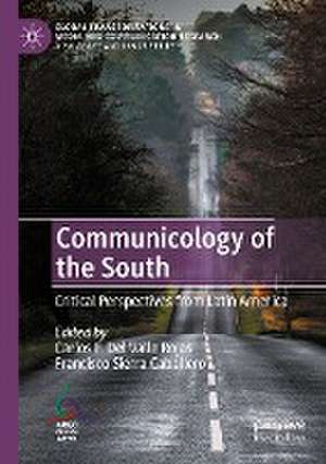 Communicology of the South: Critical Perspectives from Latin America de Carlos F. Del Valle Rojas