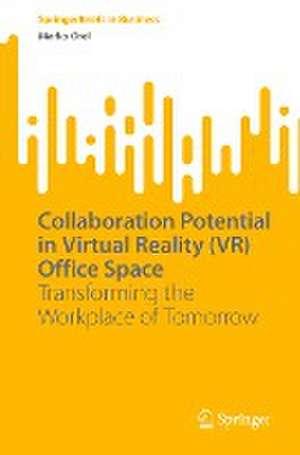 Collaboration Potential in Virtual Reality (VR) Office Space: Transforming the Workplace of Tomorrow de Marko Orel