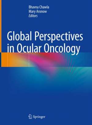 Global Perspectives in Ocular Oncology de Bhavna V. Chawla