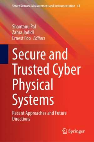 Secure and Trusted Cyber Physical Systems: Recent Approaches and Future Directions de Shantanu Pal