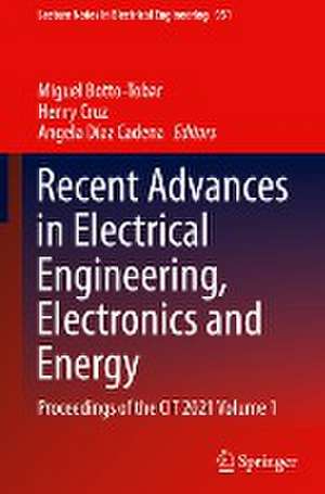 Recent Advances in Electrical Engineering, Electronics and Energy: Proceedings of the CIT 2021 Volume 1 de Miguel Botto-Tobar