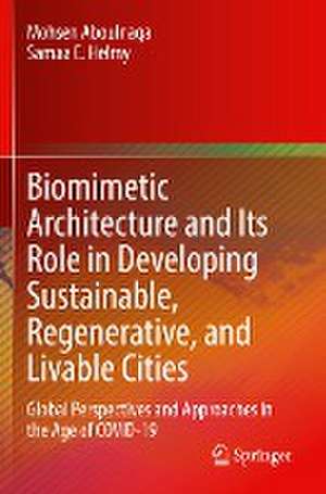 Biomimetic Architecture and Its Role in Developing Sustainable, Regenerative, and Livable Cities: Global Perspectives and Approaches in the Age of COVID-19 de Mohsen Aboulnaga