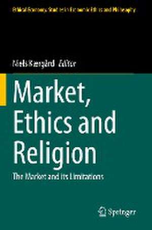 Market, Ethics and Religion: The Market and its Limitations de Niels Kærgård