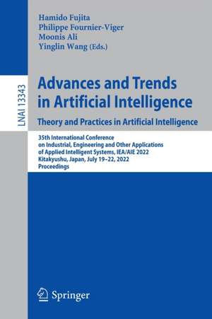 Advances and Trends in Artificial Intelligence. Theory and Practices in Artificial Intelligence: 35th International Conference on Industrial, Engineering and Other Applications of Applied Intelligent Systems, IEA/AIE 2022, Kitakyushu, Japan, July 19–22, 2022, Proceedings de Hamido Fujita