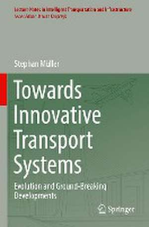 Towards Innovative Transport Systems: Evolution and Ground-Breaking Developments de Stephan Müller