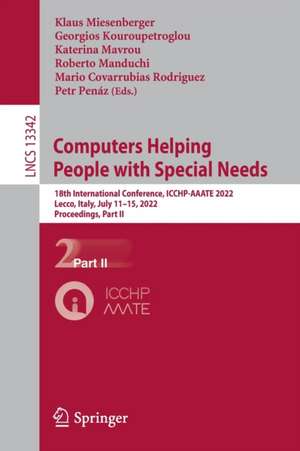 Computers Helping People with Special Needs: 18th International Conference, ICCHP-AAATE 2022, Lecco, Italy, July 11–15, 2022, Proceedings, Part II de Klaus Miesenberger