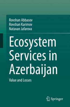 Ecosystem Services in Azerbaijan: Value and Losses de Rovshan Abbasov