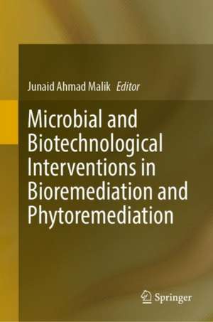 Microbial and Biotechnological Interventions in Bioremediation and Phytoremediation de Junaid Ahmad Malik