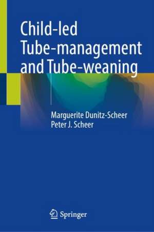 Child-led Tube-management and Tube-weaning de Marguerite Dunitz-Scheer