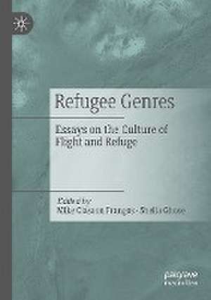 Refugee Genres: Essays on the Culture of Flight and Refuge de Mike Classon Frangos