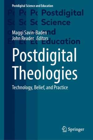 Postdigital Theologies: Technology, Belief, and Practice de Maggi Savin-Baden