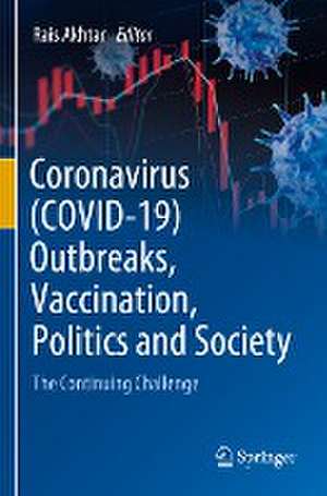 Coronavirus (COVID-19) Outbreaks, Vaccination, Politics and Society: The Continuing Challenge de Rais Akhtar