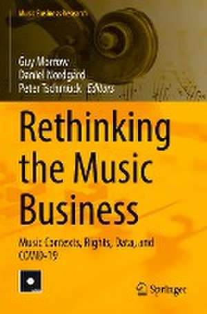 Rethinking the Music Business: Music Contexts, Rights, Data, and COVID-19 de Guy Morrow