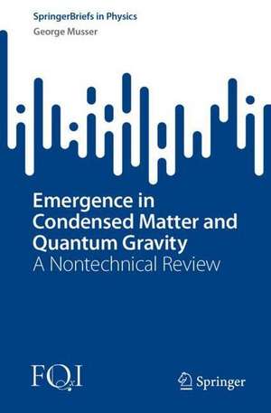 Emergence in Condensed Matter and Quantum Gravity: A Nontechnical Review de George Musser