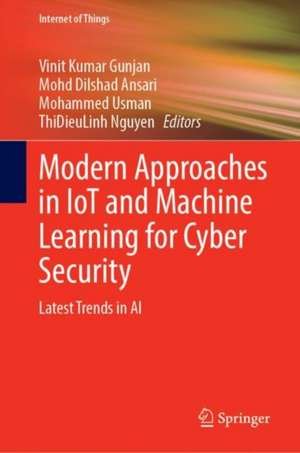 Modern Approaches in IoT and Machine Learning for Cyber Security: Latest Trends in AI de Vinit Kumar Gunjan