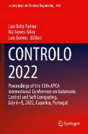 CONTROLO 2022: Proceedings of the 15th APCA International Conference on Automatic Control and Soft Computing, July 6-8, 2022, Caparica, Portugal de Luís Brito Palma