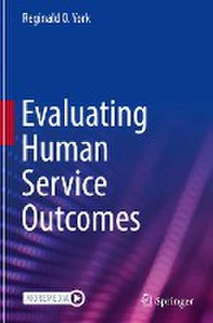 Evaluating Human Service Outcomes de Reginald O. York