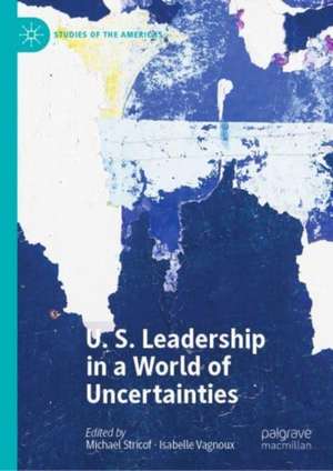 U.S. Leadership in a World of Uncertainties de Michael Stricof