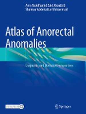 Atlas of Anorectal Anomalies: Diagnostic and Operative Perspectives de Amr Abdelhamid Zaki AbouZeid