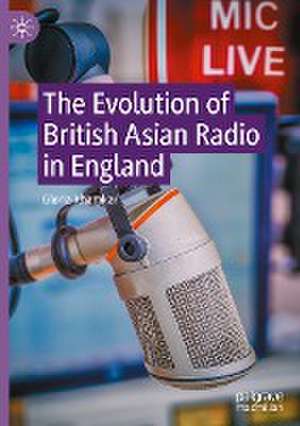 The Evolution of British Asian Radio in England de Gloria Khamkar