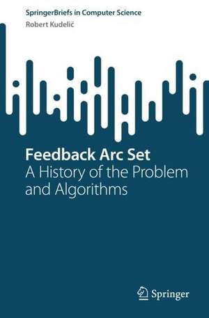 Feedback Arc Set: A History of the Problem and Algorithms de Robert Kudelić