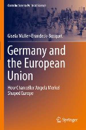 Germany and the European Union: How Chancellor Angela Merkel Shaped Europe de Gisela Müller-Brandeck-Bocquet