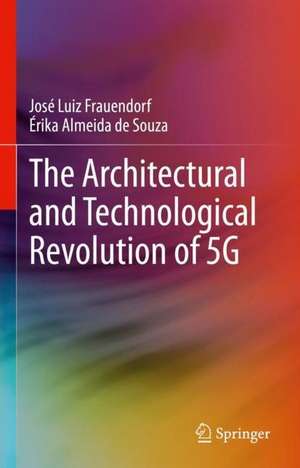 The Architectural and Technological Revolution of 5G de José Luiz Frauendorf