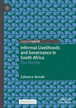 Informal Livelihoods and Governance in South Africa: The Hustle de Zaheera Jinnah