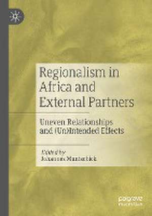 Regionalism in Africa and External Partners: Uneven Relationships and (Un)Intended Effects de Johannes Muntschick