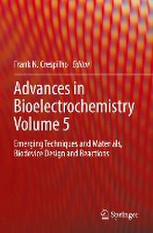 Advances in Bioelectrochemistry Volume 5: Emerging Techniques and Materials, Biodevice Design and Reactions de Frank N. Crespilho