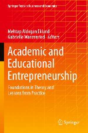 Academic and Educational Entrepreneurship: Foundations in Theory and Lessons from Practice de Mehtap Aldogan Eklund