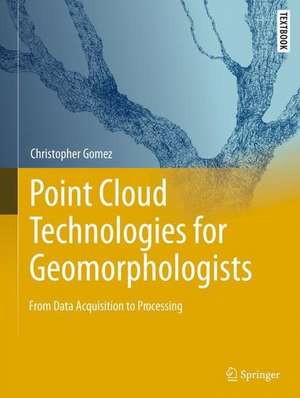 Point Cloud Technologies for Geomorphologists: From Data Acquisition to Processing de Christopher Gomez