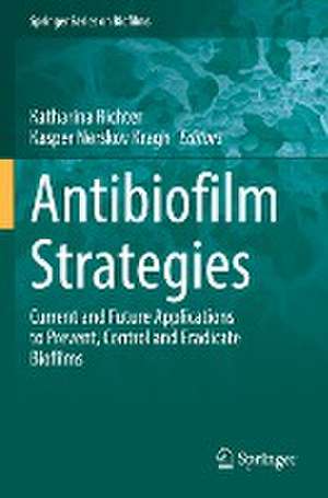 Antibiofilm Strategies: Current and Future Applications to Prevent, Control and Eradicate Biofilms de Katharina Richter