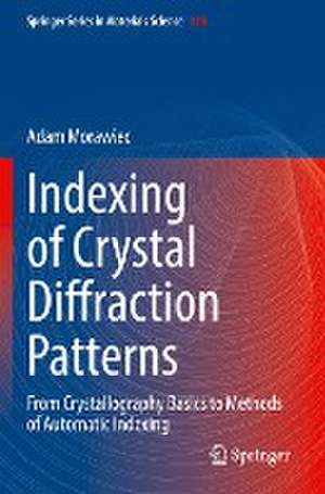 Indexing of Crystal Diffraction Patterns: From Crystallography Basics to Methods of Automatic Indexing de Adam Morawiec