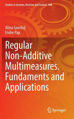 Regular Non-Additive Multimeasures. Fundaments and Applications de Alina Gavriluţ