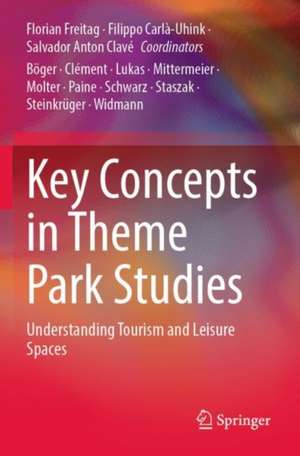 Key Concepts in Theme Park Studies: Understanding Tourism and Leisure Spaces de Florian Freitag