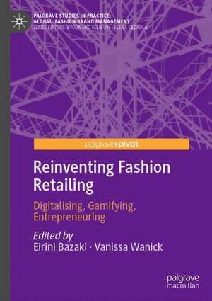 Reinventing Fashion Retailing: Digitalising, Gamifying, Entrepreneuring de Eirini Bazaki