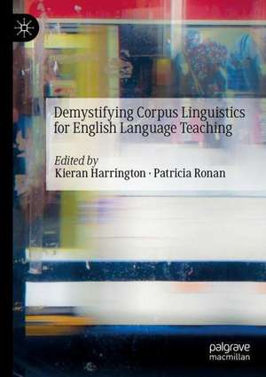 Demystifying Corpus Linguistics for English Language Teaching de Kieran Harrington