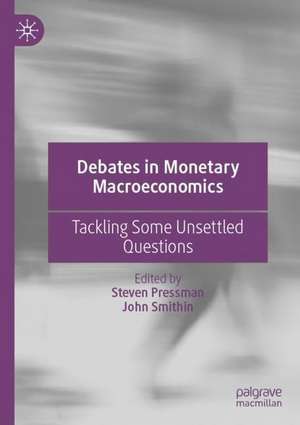 Debates in Monetary Macroeconomics: Tackling Some Unsettled Questions de Steven Pressman