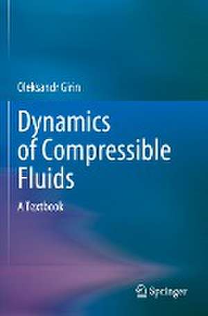 Dynamics of Compressible Fluids: A Textbook de Oleksandr Girin