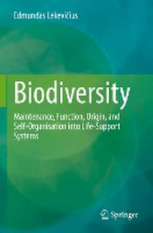 Biodiversity: Maintenance, Function, Origin, and Self-Organisation into Life-Support Systems de Edmundas Lekevičius